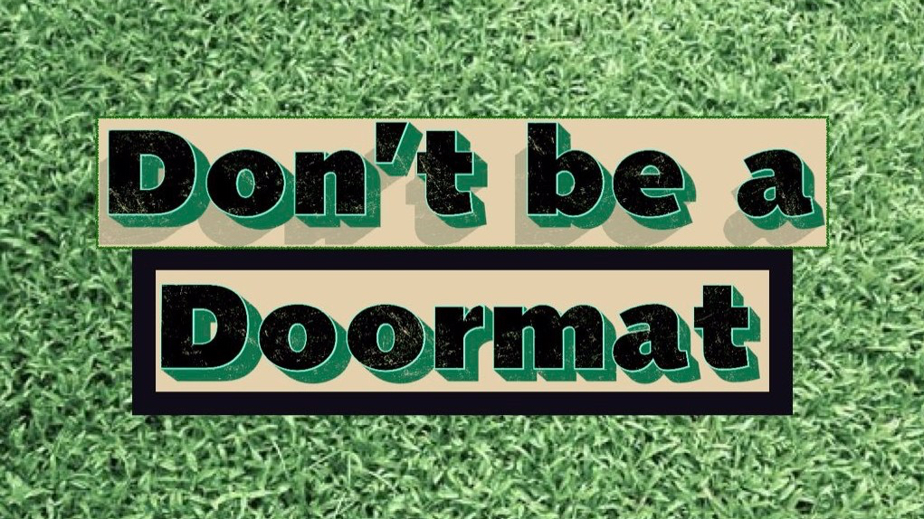 Don't be a doormat.