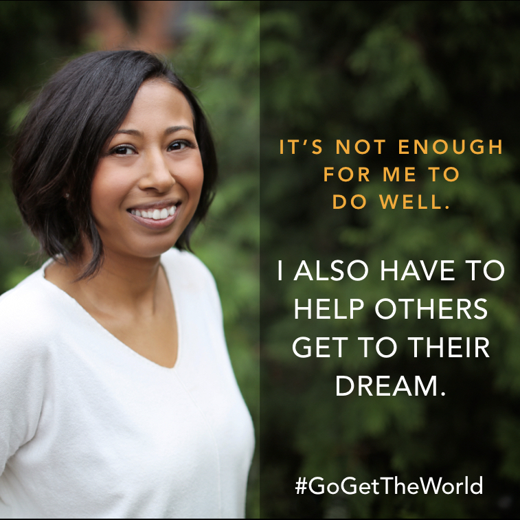 It's not enough for me to do well. I also have to help others get to their dream. #GoGetTheWorld