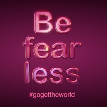 Be fearless. #gogettheworld