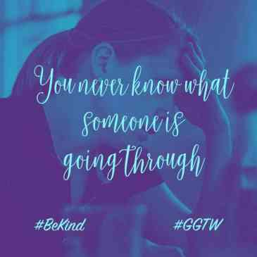 You never know what someone is going through. #BeKind #GGTW