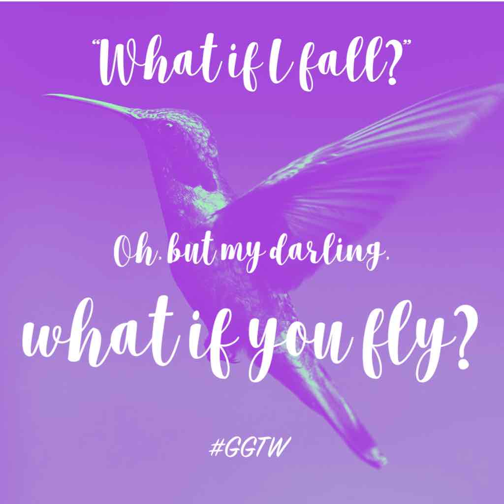 "What if I fall?" Oh but my darling, what if you fly? #ggtw