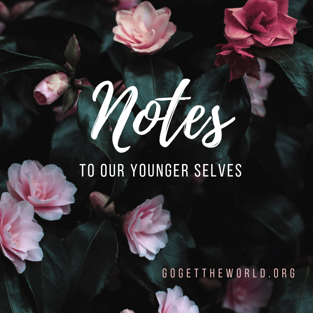 Flower bed with "Notes to our younger selves. Gogettheworld.org"